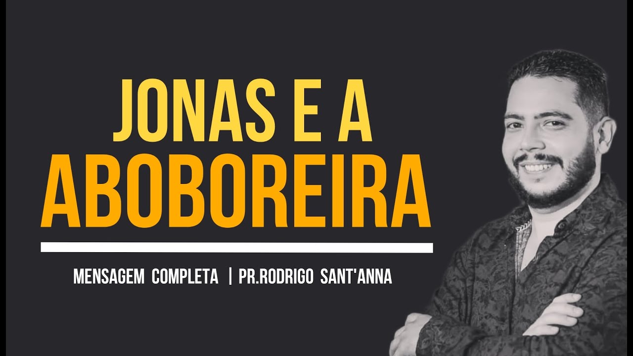 JONAS E A ABOBOREIRA |  MENSAGEM COMPLETA | PR.RODRIGO SANT’ANNA