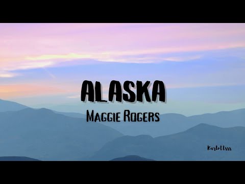 Maggie Rogers - Alaska (Lyrics)