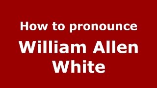 How to pronounce William Allen White