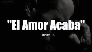 EL AMOR ACABA - José José (LETRA)