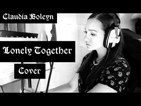 Lonely Together - Avicii ft. Rita Ora Cover by Claudia Boleyn