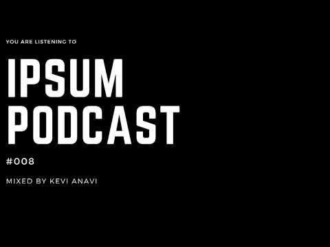 Ipsum Podcast 008- Mixed by Kevi Anavi