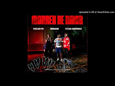 Vulgo FK ft. Oruam & Tz da Coronel - Morrer de Amor