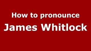 How to pronounce James Whitlock