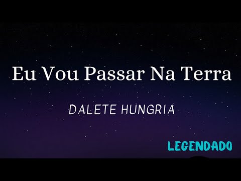 Eu Vou Passar Na Terra - Dalete Hungria (Legendado)