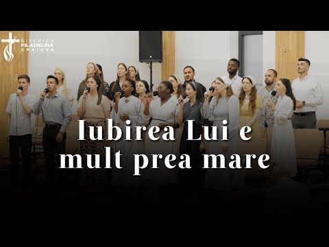 Iubirea Lui e mult prea mare