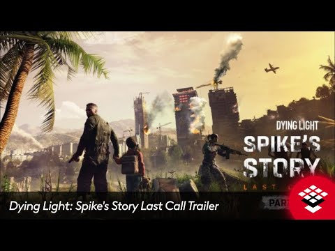 Dying Light: Spike's Story Last Call Trailer