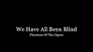 We Have All Been Blind - The Phantom Of The Opera