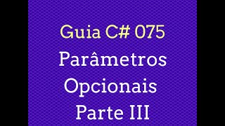 Guia C# - 075 Parâmetros Opcionais (Parte 3)