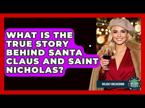 What Is The True Story Behind Santa Claus And Saint Nicholas? - Holiday Breakdown