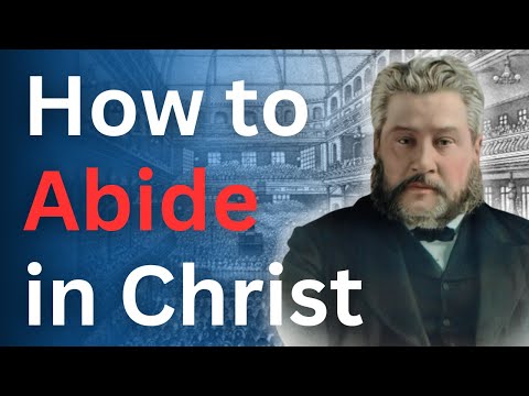 How to Abide in Christ - Charles Spurgeon Devotional - "Morning and Evening"