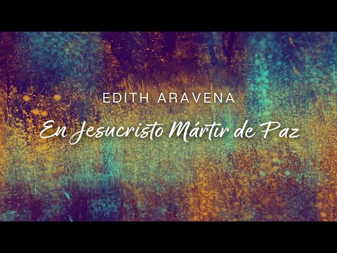 Edith Aravena - En Jesucristo Mártir de paz - Video Lyrics