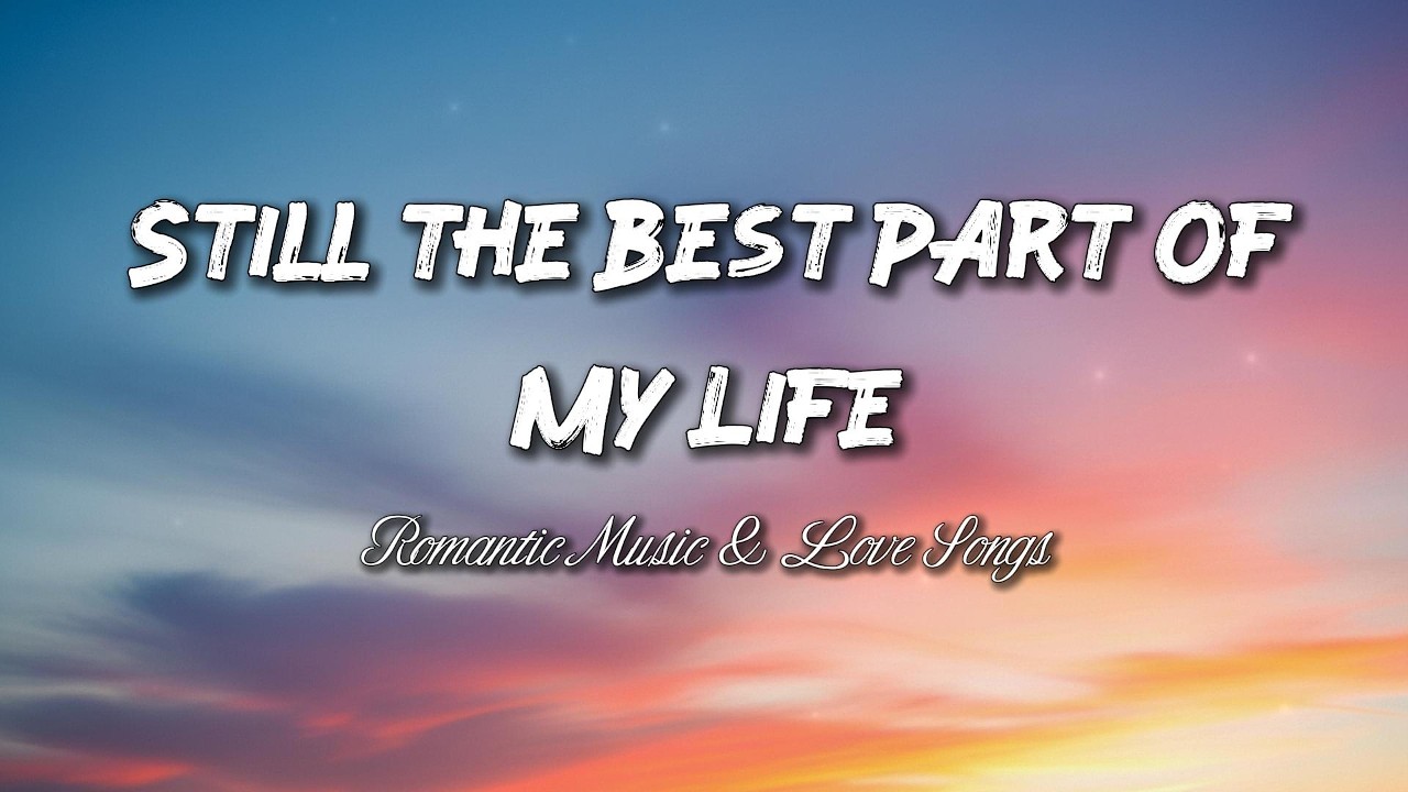 Still the Best Part of My Life | Romantic Love Song (Lyrics)