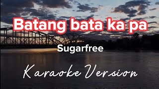 BATANG BATA KAPA | SUGARFREE | KARAOKE VERSION