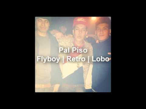 Pal Piso - Flyboy | Retro Flow | Lobo ((REGGAETON NUEVO 2012))
