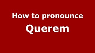 How to pronounce Querem