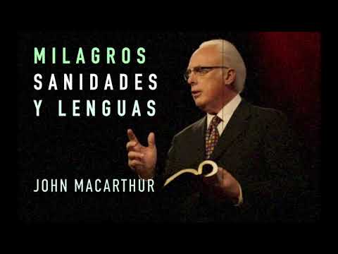 MILAGROS, SANIDADES Y LENGUAS, PASTOR  JOHN MACARTHUR