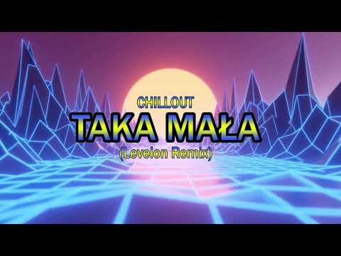 Chillout - Taka Mała (Levelon Remix)