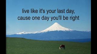 live like it's your last day.