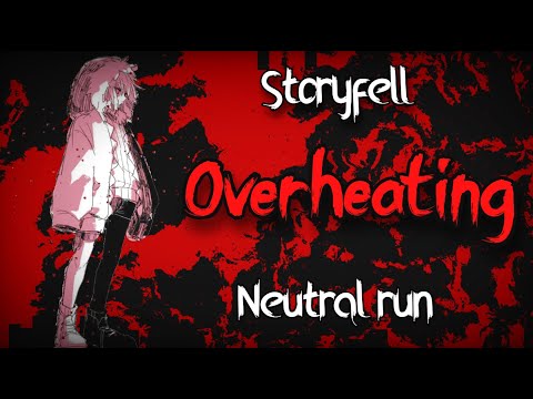 (Storyfell: neutral run) ~ Overheating .