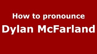 How to pronounce Dylan Mcfarland