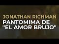 Jonathan Richman - Pantomima De "El Amor Brujo" (Official Audio)