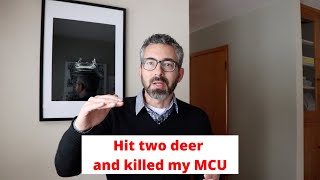 Hit two deer and killed my MCU