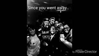 Since you went away..