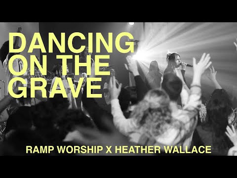Dancing on the Grave | Ramp Worship featuring Heather Wallace