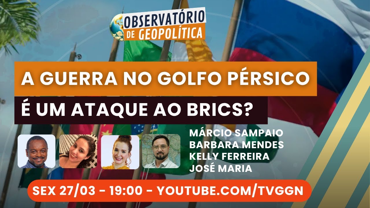 A guerra no Golfo Pérsico é um ataque ao BRICS? | Observatório de Geopolítica- 27/03/26