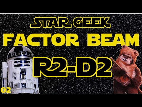 Star Wars Factor Beam, Episode 02 : R2-D2/Artoo Detoo (Fun Facts) - Star Geek