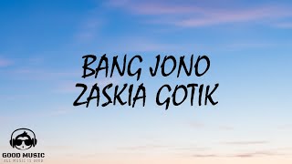 Download lagu BANG JONO β ZASKIA GOTIK β LIRIK mp3 Download lagu BANG JONO β ZASKIA GOTIK β LIRIK mp3