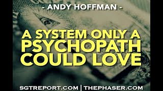 A SYSTEM ONLY A PSYCHOPATH COULD LOVE -- Andy Hoffman