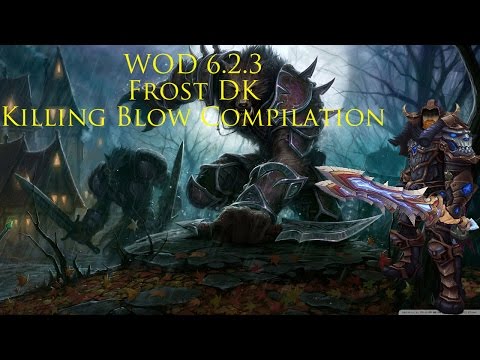 FROST DK= Killing Machines WOD 6.2.3 Frost Death Knight Battle of Gilneas Killing Blow Compilation