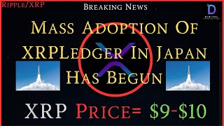 Ripple/XRP-Mass Adoption Of XRPLedger In Japan Has Begun, XRP Price $9-$10?
