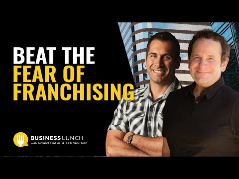 Beat The Fear of Franchising with Roland Frasier and Erik Van Horn