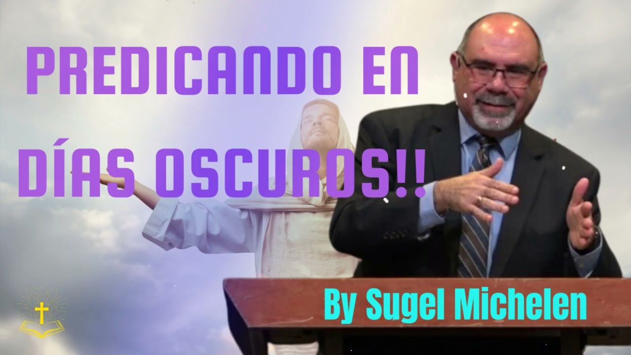 ¡Predicando en Días Oscuros! La Luz en Medio de la Tormenta - Pastor Sugel Michelen Messages