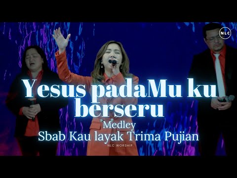 Yesus padaMu Ku Berseru Medley Sbab Kau layak Trima Pujian - NLC Worship ( Cover )
