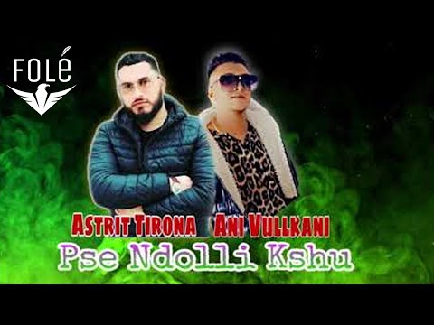 Astrit Tirona & Ani Vullkani - Pse ndodhi keshtu
