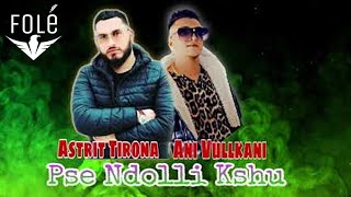 Astrit Tirona & Ani Vullkani - Pse Ndodhi Kështu