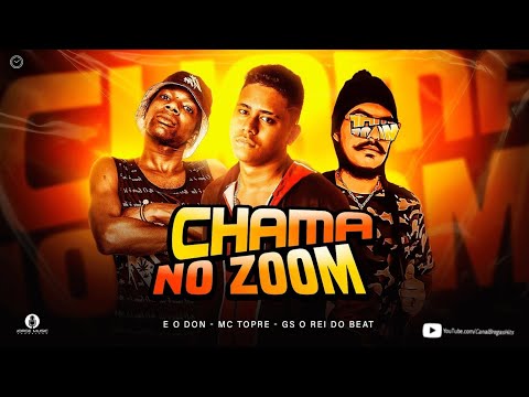 🔵 E O DON, GS O REI DO BEAT, Feat. MC TOPRE - CHAMA NO ZOOM / TRAVA NA POSE - REMIX BREGA FUNK