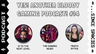 Yes! Another Bloody Gaming Podcast! #14