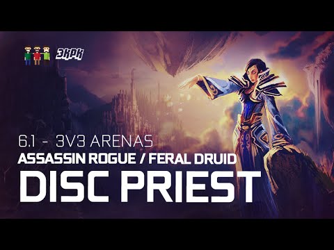 6.1 3v3 Arenas - Disc Priest, Feral Druid, Assassin Rogue