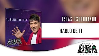 Video Hablo de Ti de Checo Acosta