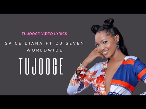 Spice Diana -Tujooge (Lyrics video) ft DJ Seven worldwide