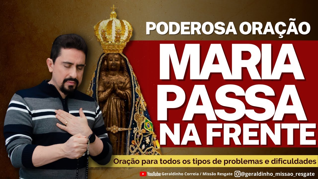 PODEROSA ORAÇÃO MARIA PASSA NA FRENTE I Palavra de Força e Coragem I Geraldinho Correia