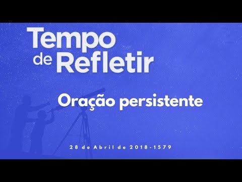 Tempo de Refletir 1579 - Oração persistente