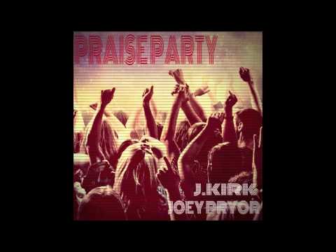 J.Kirk and Joey Pryor - Praise Party