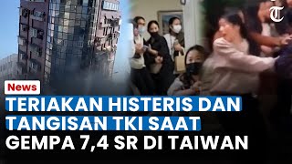 Suasana Tegang TKI Teriak Histeris saat Guncangan Gempa 7,4 SR di Taiwan, Warga Lokal Tetap Santai