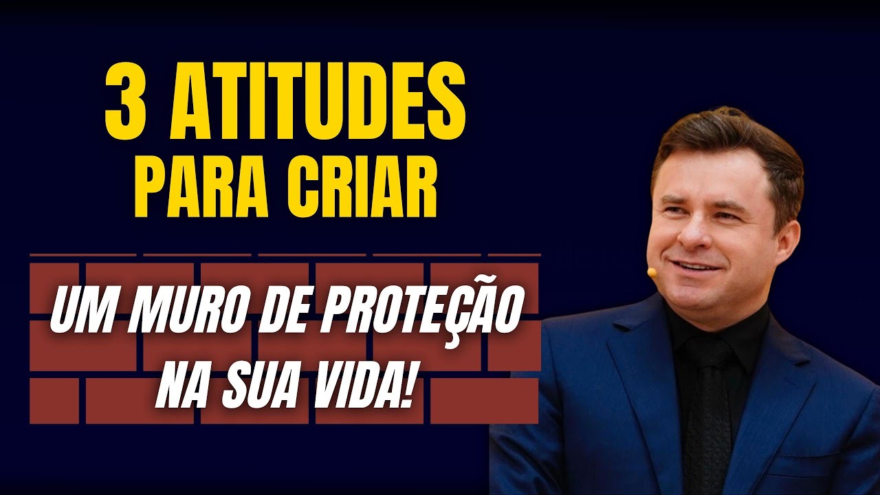 3 ATITUDES PARA CRIAR UM MURO DE PROTEÇÃO NA SUA VIDA!